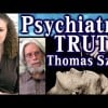 Mental Health Lies, Truth About Psychiatry, Psych Drugs &amp; Psychology, Thomas Szaz | The Truth Talks