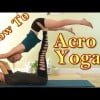 Amazing Acro Yoga! How to Stretch with Acroyoga for Flexibility &amp; Strength, Yoga Workout