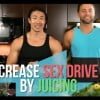 Increase Sex Drive By Juicing